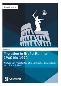 Produktbild: Migration in Gro&szlig;britannien 1960 bis 1990. Analyse von Prosatexten afro-karibischer Einwanderer, den &bdquo;Black British&ldquo;