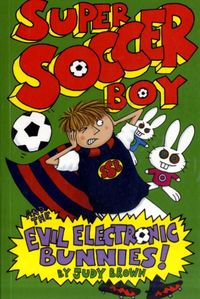 Produktbild: Brown, J: Super Soccer Boy and the Evil Electronic Bunnies
