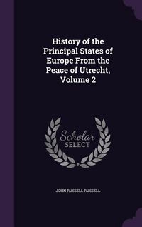 Produktbild: History of the Principal States of Europe From the Peace of Utrecht, Volume 2
