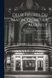 Produktbild: Deux Heures Du Matin, Quartier Marbeuf: Pi&egrave;ce En Deux Actes
