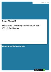 Produktbild: Der Dritte Golfkrieg aus der Sicht des (Neo-) Realismus