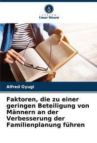 Produktbild: Faktoren, die zu einer geringen Beteiligung von M&auml;nnern an der Verbesserung der Familienplanung f&uuml;hren