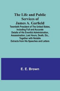 Produktbild: The Life and Public Services of James A. Garfield