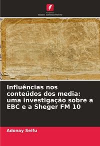 Produktbild: Influ&ecirc;ncias nos conte&uacute;dos dos media: uma investiga&ccedil;&atilde;o sobre a EBC e a Sheger FM 10