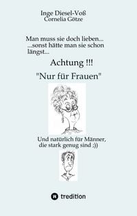 Produktbild: Man muss sie doch lieben... Ein Buch, welches das Zusammenleben von Frau und Mann in vergn&uuml;glicher Weise darstellt.