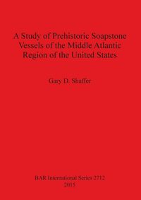 Produktbild: A Study of Prehistoric Soapstone Vessels of the Middle Atlantic Region of the United States