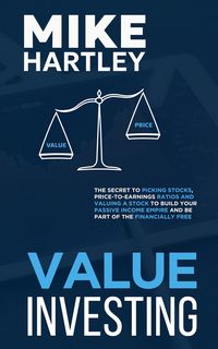 Produktbild: Value Investing: The Secret to Picking Stocks, Price-to-Earnings Ratios and Valuing a Stock to Build Your Passive Income Empire and Be Part of the Fin