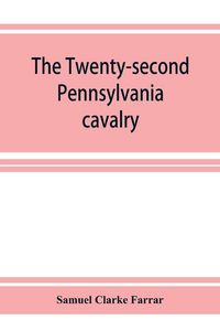 Produktbild: The Twenty-second Pennsylvania cavalry and the Ringgold battalion, 1861-1865