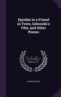Produktbild: Epistles to a Friend in Town, Golconda's F&ecirc;te, and Other Poems