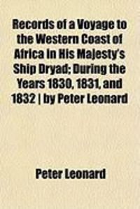 Produktbild: Records of a Voyage to the Western Coast of Africa in His Majesty's Ship Dryad; During the Years 1830, 1831, and 1832 ] by Peter Leonard