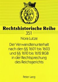 Produktbild: Der Verwandtenunterhalt nach den &sect;&sect; 1601 bis 1603 und &sect;&sect; 1610 bis 1612 BGB in der Rechtsprechung des Reichsgerichts