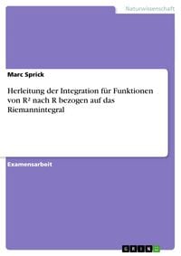 Produktbild: Herleitung der Integration f&uuml;r Funktionen von R&sup2; nach R bezogen auf das Riemannintegral