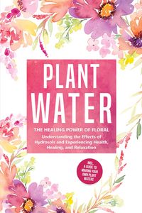 Produktbild: Grapengeter, V: Plant Water: The Healing Power of Floral Sou