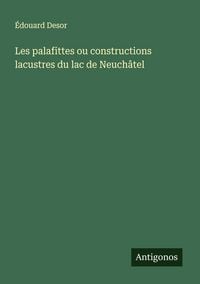 Produktbild: Les palafittes ou constructions lacustres du lac de Neuch&acirc;tel