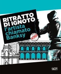 Produktbild: Ritratto di ignoto. L'artista chiamato Banksy. Catalogo della mostra (Palermo, 7 ottobre 2020-17 gennaio 2021). Ediz. italiana e inglese