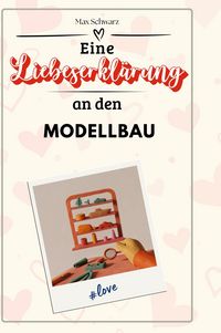 Produktbild: Eine Liebeserkl&auml;rung an den Modellbau