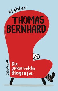 Produktbild: Thomas Bernhard. Die unkorrekte Biografie