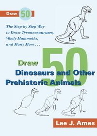 Produktbild: Draw 50 Dinosaurs and Other Prehistoric Animals: The Step-By-Step Way to Draw Tyrannosauruses, Wooly Mammoths, and Many More...