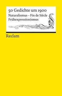 Produktbild: 50 Gedichte um 1900. Naturalismus – Fin de Siècle – Frühexpressionismus
