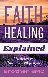Produktbild: Faith Healing Explained (How Then Shall We Pray, #3)