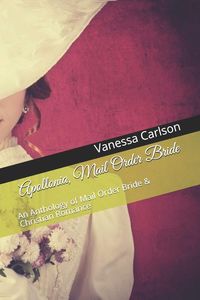 Produktbild: Apollonia, Mail Order Bride An Anthology of Mail Order Bride & Christian Romance
