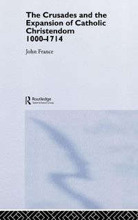 Produktbild: The Crusades and the Expansion of Catholic Christendom, 1000-1714