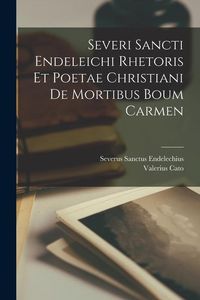 Produktbild: Severi Sancti Endeleichi Rhetoris Et Poetae Christiani De Mortibus Boum Carmen