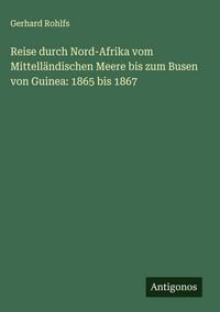 Produktbild: Reise durch Nord-Afrika vom Mittell&auml;ndischen Meere bis zum Busen von Guinea: 1865 bis 1867
