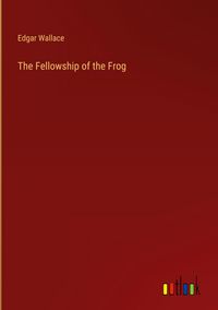 Bild vom Artikel The Fellowship of the Frog vom Autor Edgar Wallace