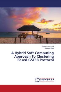 Produktbild: A Hybrid Soft Computing Approach To Clustering Based GSTEB Protocol