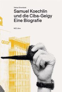 Produktbild: Samuel Koechlin und die Ciba-Geigy