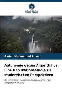 Produktbild: Autonomie gegen Algorithmus: Eine Replikationsstudie zu studentischen Perspektiven