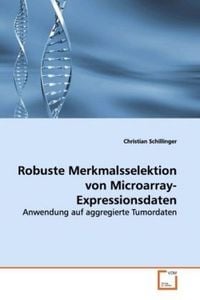 Produktbild: Schillinger, C: Robuste Merkmalsselektion von Microarray-Exp