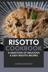 Produktbild: Risotto Cookbook: A Selection of Delicious & Easy Risotto Recipes