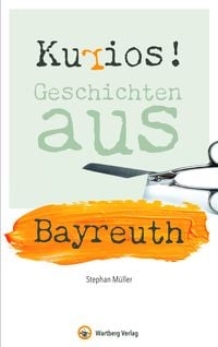 Produktbild: Kurios! Geschichten aus Bayreuth