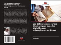 Produktbild: Les d&eacute;fis des ressources &eacute;lectroniques dans les biblioth&egrave;ques universitaires au Kenya