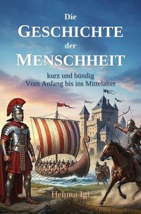 Produktbild: Die Geschichte der Menschheit - kurz und b&uuml;ndig