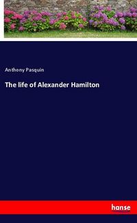 Produktbild: The life of Alexander Hamilton