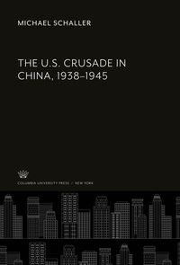 Produktbild: The U.S. Crusade in China, 1938-1945