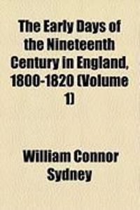 Produktbild: The Early Days of the Nineteenth Century in England, 1800-1820 (Volume 1)