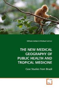 Produktbild: Arden, W: THE NEW MEDICAL GEOGRAPHY OF PUBLIC HEALTH AND TRO