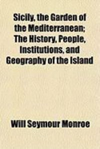Produktbild: Sicily, the Garden of the Mediterranean; The History, People, Institutions, and Geography of the Island