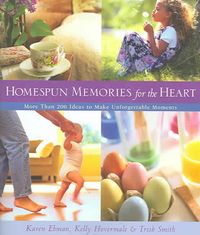 Produktbild: Homespun Memories for the Heart: More Than 200 Ideas to Make Unforgettable Moments