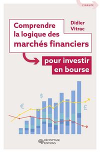 Produktbild: Comprendre la Logique des Marches Financiers Pour Investir en Bourse