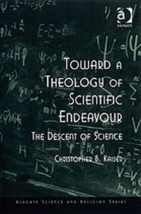 Produktbild: Kaiser, C: Toward a Theology of Scientific Endeavour