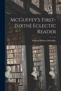 Produktbild: McGuffey's First-[sixth] Eclectic Reader