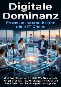 Produktbild: Digitale Dominanz: Prozesse automatisieren ohne IT-Chaos