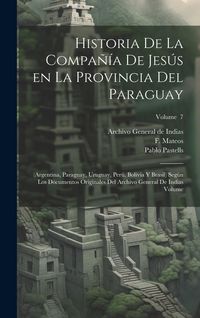 Produktbild: Historia de la Compa&ntilde;&iacute;a de Jes&uacute;s en la provincia del Paraguay: (Argentina, Paraguay, Uruguay, Per&uacute;, Bolivia y Brasil) seg&uacute;n los documentos originales