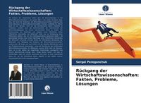 Produktbild: R&uuml;ckgang der Wirtschaftswissenschaften: Fakten, Probleme, L&ouml;sungen