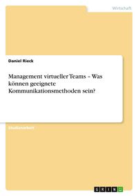 Produktbild: Management virtueller Teams - Was k&ouml;nnen geeignete Kommunikationsmethoden sein?